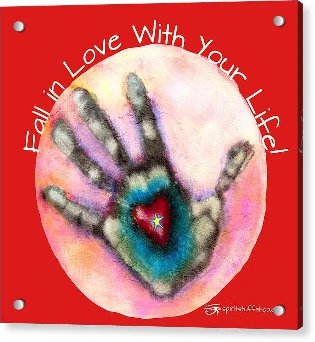 Fall In Love With Your Life - Acrylic Print