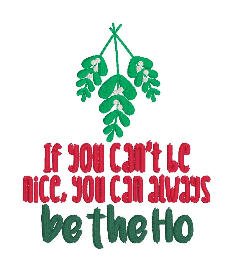 If You Can't Be Nice You Can Always Be The Ho machine embroidery design (5 sizes included) DIGITAL DOWNLOAD