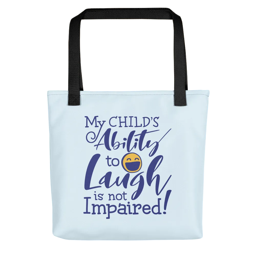 My Child's Ability to Laugh is Not Impaired! (Special Needs Parent Tote Bag)