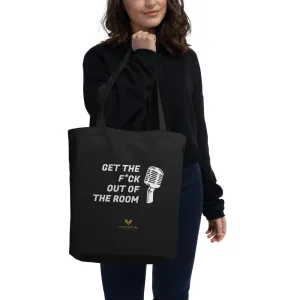 "GET THE F* OUT OF THE ROOM" Eco Tote Bag