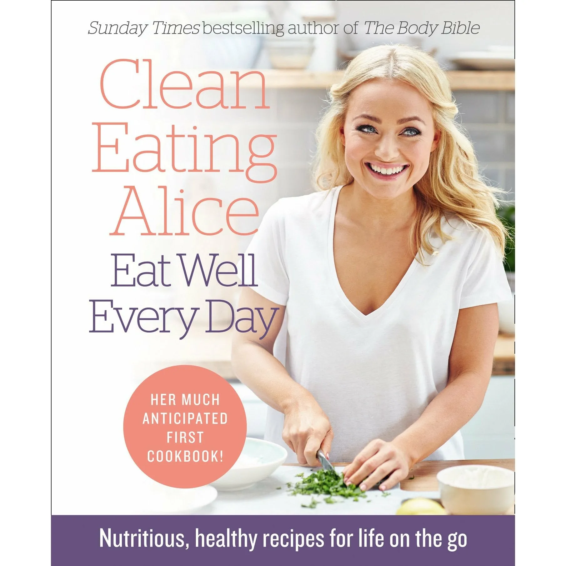 Slimming Eats, Clean Eating Alice The Body Bible, Clean Eating Alice Eat Well Every Day & Clean Eating 28-Day Plan 4 Books Set